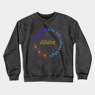 Hawaii Live Life Island Style Crewneck Sweatshirt